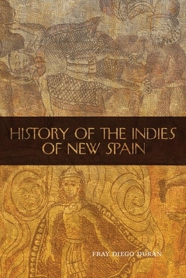 The History of the Indies of New Spain Paperback University of Oklahoma Press
