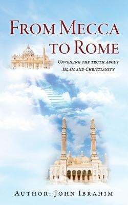 From Mecca to Rome by Ibrahim, John