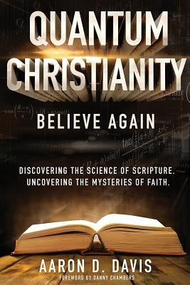 Quantum Christianity: Believe Again by Davis, Aaron D.