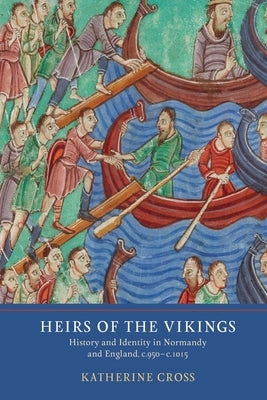 Heirs of the Vikings: History and Identity in Normandy and England, C.950-C.1015 Paperback York Medieval Press