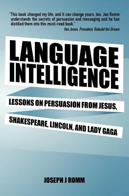 Language Intelligence: Lessons on persuasion from Jesus, Shakespeare, Lincoln, and Lady Gaga Paperback Createspace Independent Publishing Platform