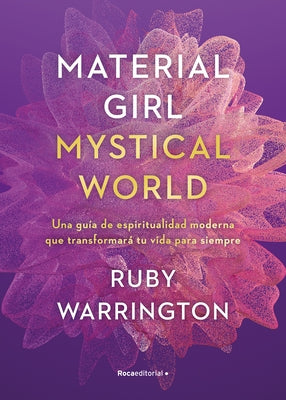 Material Girl, Mystical World: Una Guía de Espiritualidad Moderna Que Transforma Rá Tu Vida Para Siempre / The Now Age Guide to a High-Vibe Life by Warrington, Ruby