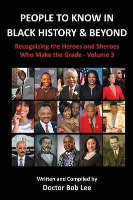 People to Know in Black History & Beyond: Recognizing the Heroes and Sheroes Who Make the Grade - Volume 3 Paperback Bob Lee Enterprises