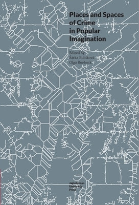 Places and Spaces of Crime in Popular Imagination by Roebuck, Olga