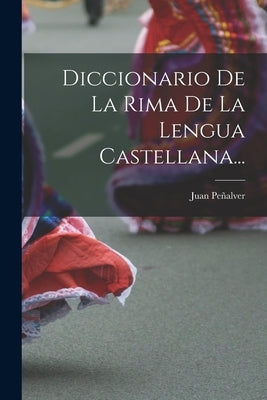 Diccionario De La Rima De La Lengua Castellana... by Peñalver, Juan