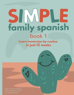 Simple Family Spanish: Learn immersion by routine in just 12 weeks by Huerta, Andrea Sanford