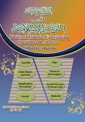 Basics of Islamic Upbringing.: Questions & Answers. Part I & II by Farah (San'aani), Abdullahi Hassan