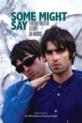 Some Might Say: The Definitive Story of Oasis by Bowes, Richard