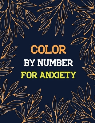 Color by Number for Anxiety: Adult Coloring Book by Number for Anxiety Relief, Scripture Coloring Book for Adults & Teens Beginners, Books for Adul Paperback Independently Published