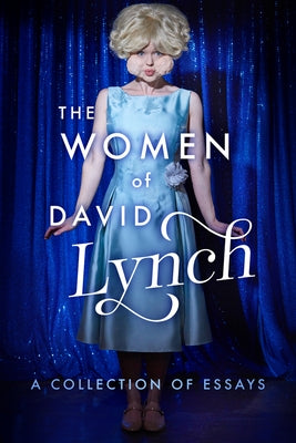The Women of David Lynch: A Collection of Essays by Ryan, Scott