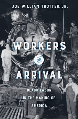 Workers on Arrival: Black Labor in the Making of America Paperback University of California Press
