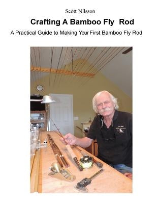 Crafting A Bamboo Fly Rod: A Practical Guide to Making Your First Bamboo Fly Rod Paperback High Desert Fly Rods