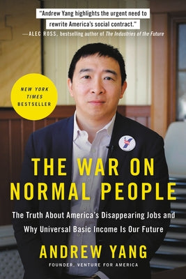 The War on Normal People: The Truth about America's Disappearing Jobs and Why Universal Basic Income Is Our Future Hachette Books
