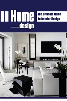Paperback book titled "Home Design: The Ultimate Guide To Interior Design" with a clean, modern cover featuring home interior images.