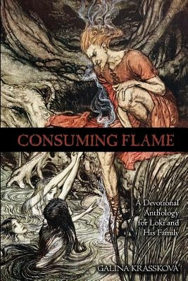 Consuming Flame: A Devotional Anthology for Loki and His Family Paperback Createspace Independent Publishing Platform