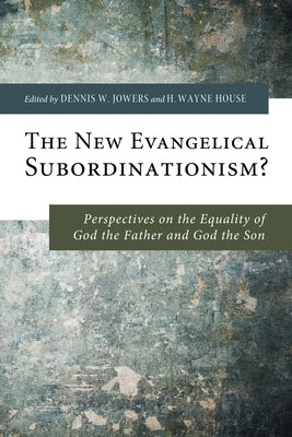 The New Evangelical Subordinationism?: Perspectives on the Equality of God the Father and God the Son Paperback Pickwick Publications