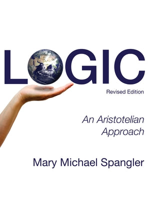 Logic: An Aristotelian Approach (Revised) Paperback Wipf & Stock Publishers