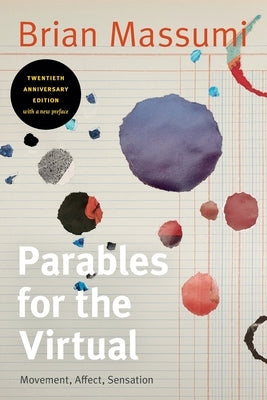 Parables for the Virtual: Movement, Affect, Sensation Paperback Duke University Press