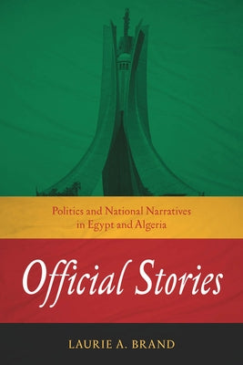 Official Stories: Politics and National Narratives in Egypt and Algeria Paperback Stanford University Press