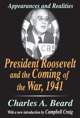 President Roosevelt and the Coming of the War, 1941: Appearances and Realities by Beard, Charles