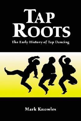 Tap Roots: The Early History of Tap Dancing Paperback McFarland and Company, Inc.