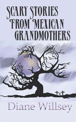 Scary Stories From Mexican Grandmothers by Willsey, Diane