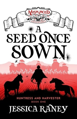 A Seed Once Sown - A Misplaced Adventures Novel by Raney, Jessica