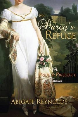 Mr. Darcy's Refuge: A Pride & Prejudice Variation Paperback White Soup Press