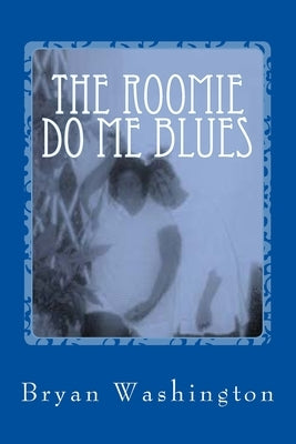 The Roomie Do Me Blues by Washington, Bryan