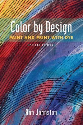 Color by Design: Paint and Print with Dye Second Edition by Johnston, Ann