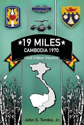 19 Miles: Cambodia 1970 and Other Stories by Tomko, John S., Jr.
