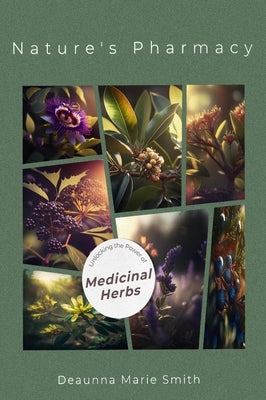 Nature's Pharmacy: Unlocking the Power of Medicinal Herbs by Smith, Deaunna M.