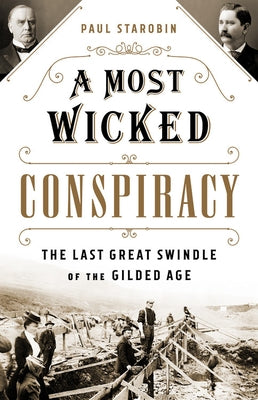 A Most Wicked Conspiracy: The Last Great Swindle of the Gilded Age by Starobin, Paul