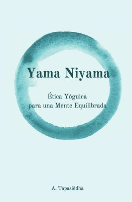 Yama Niyama: Ética Yóguica para una Mente Equilibrada by Tapasiddha, Ananda