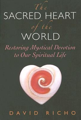 The Sacred Heart of the World: Restoring Mystical Devotion to Our Spiritual Life Paperback Paulist Press