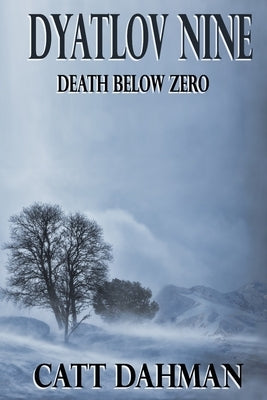 Dyatlov Nine: Death Below Zero by Dahman, Catt