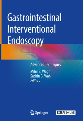 Gastrointestinal Interventional Endoscopy: Advanced Techniques by Wagh, Mihir S.