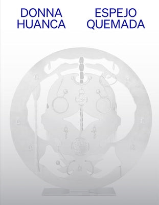 Donna Huanca: Espejo Quemada by Huanca, Donna