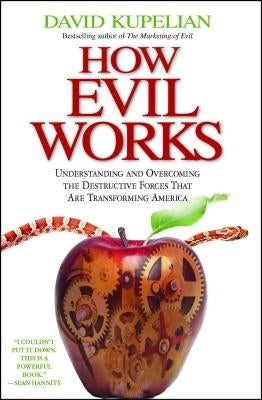 How Evil Works: Understanding and Overcoming the Destructive Forces That Are Transforming America Paperback Threshold Editions