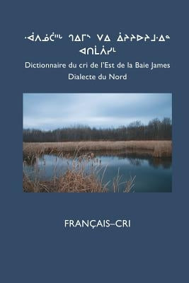 Dictionnaire Du Cri de L'Est (Nord): Francais-Cri Paperback Cree School Board/Cree Programs