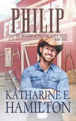 Philip: The Brothers of Hastings Ranch Book Three Paperback Katharine E. Hamilton