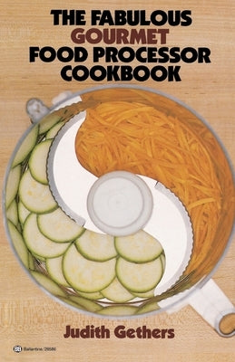 The Fabulous Gourmet Food Processor Cookbook by Gethers, Judy