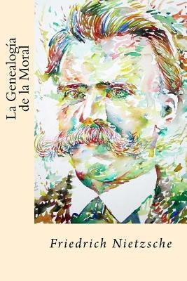 La Genealogia de la Moral (Spanish Edition) by Nietzsche, Friedrich Wilhelm