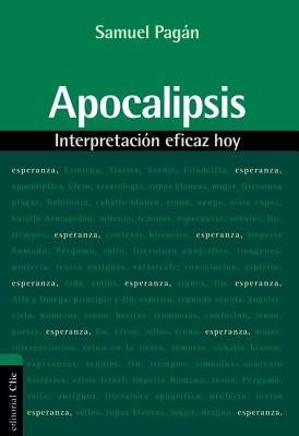 Apocalipsis: Interpretación eficaz hoy by Pagán, Samuel