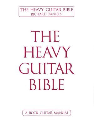The Heavy Guitar Bible by Daniels, Richard