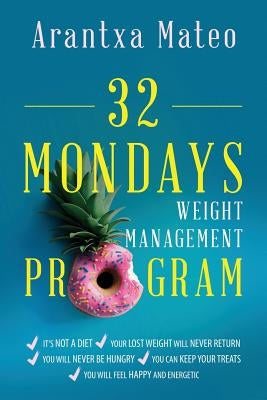 32 Mondays Weight Management Program: An Educational Program to Manage Your Weight for Life by Mateo, Arantxa