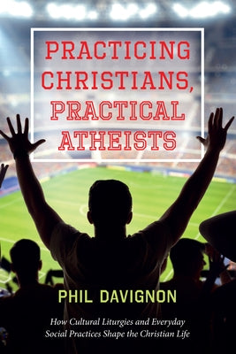 Practicing Christians, Practical Atheists Paperback Cascade Books