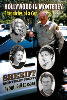 Hollywood in Monterey: Chronicles of a Cop by Cassara, Sgt Bill