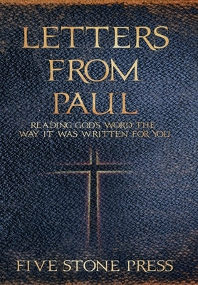 Letters From Paul: Reading God's Word the Way It Was Written For You by Press, Five Stones
