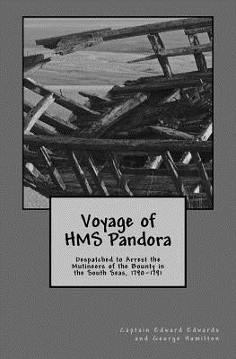 Voyage of HMS Pandora: Despatched to Arrest the Mutineers of the Bounty in the South Seas, 1790-1791 Paperback Thalassic Press